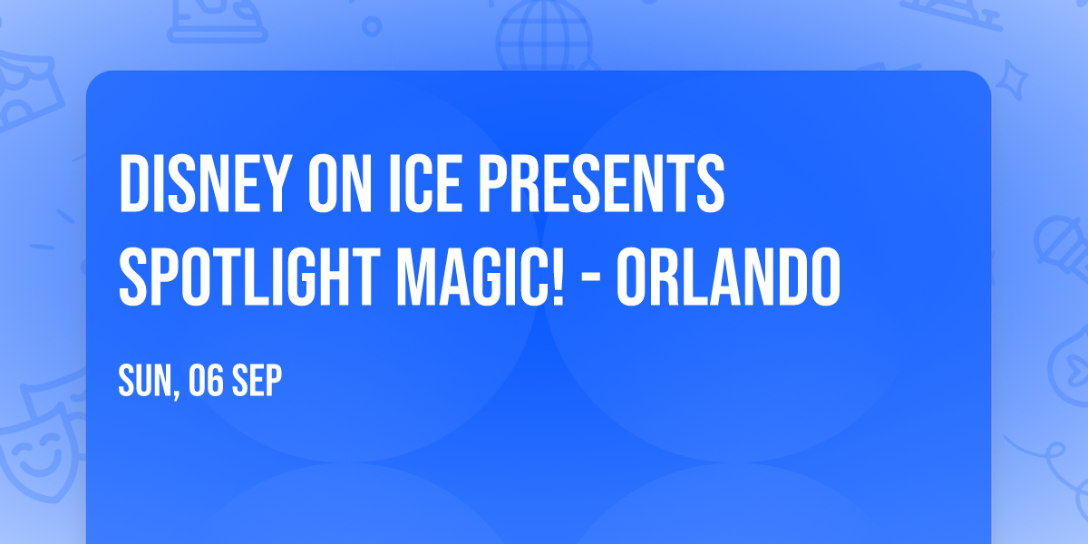 Disney On Ice presents Spotlight Magic! - Orlando