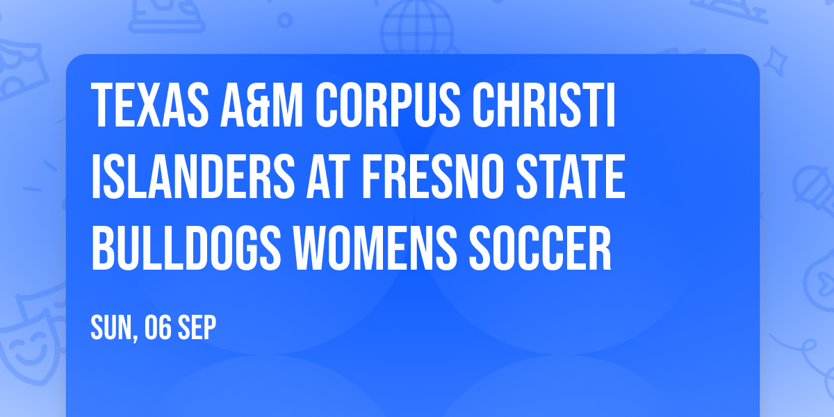 Texas A&M Corpus Christi Islanders at Fresno State Bulldogs Womens Soccer