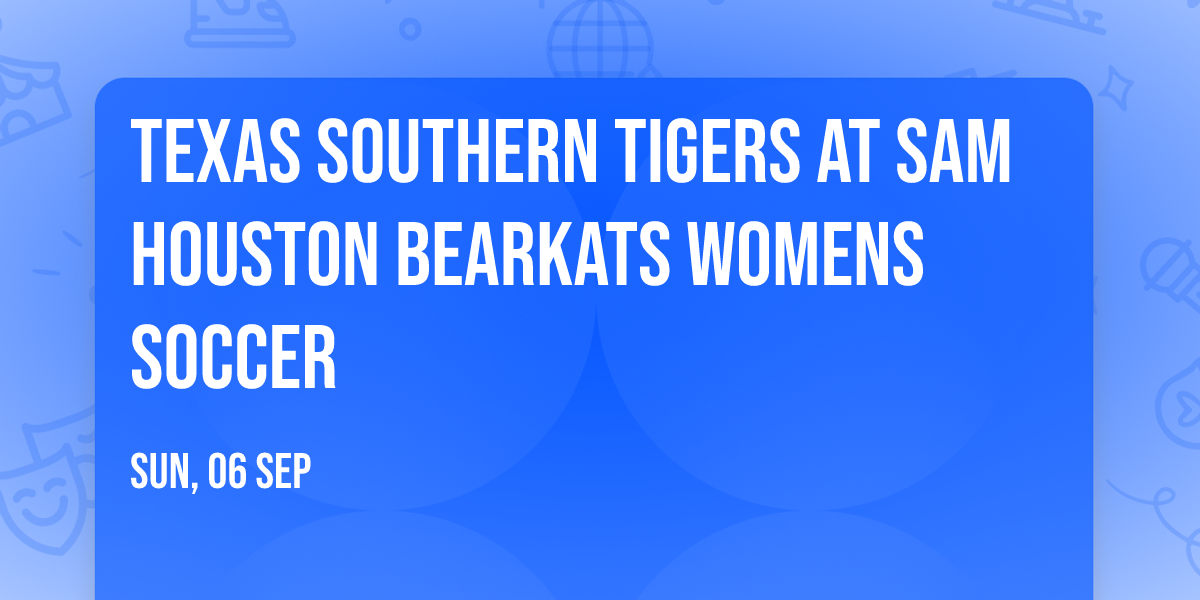 Texas Southern Tigers at Sam Houston Bearkats Womens Soccer