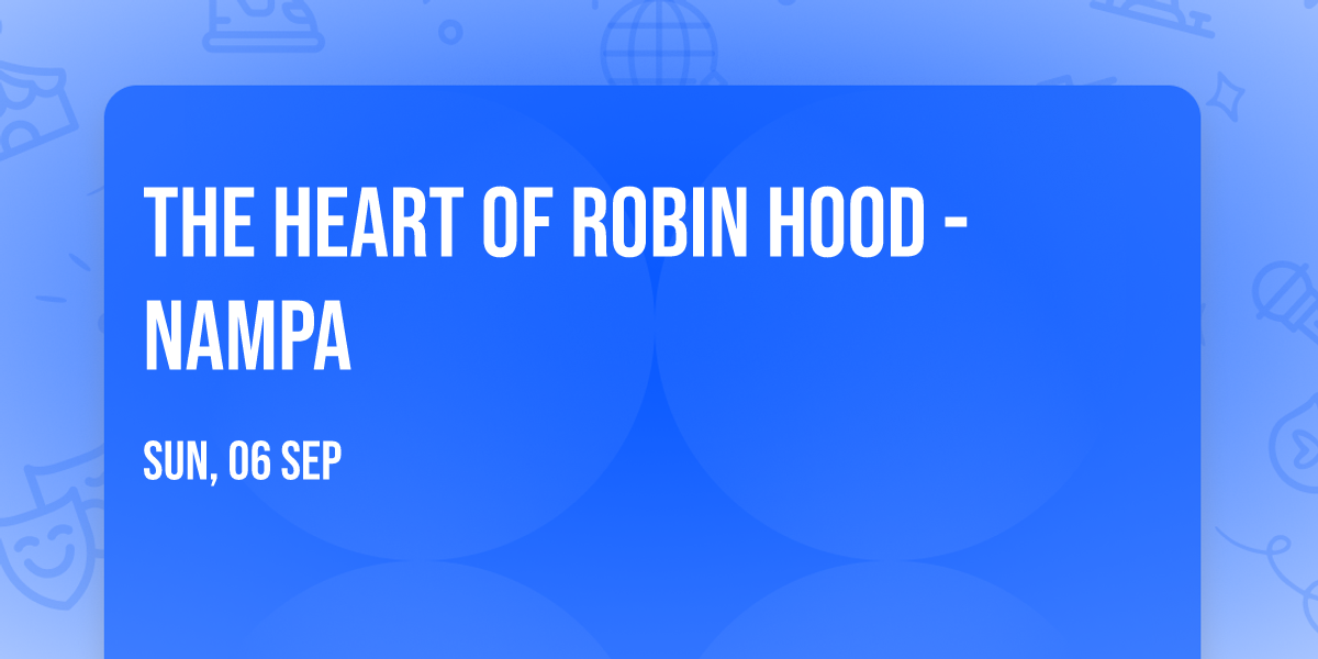 The Heart of Robin Hood - Nampa