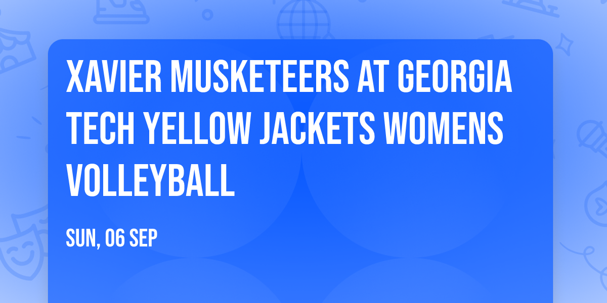 Xavier Musketeers at Georgia Tech Yellow Jackets Womens Volleyball