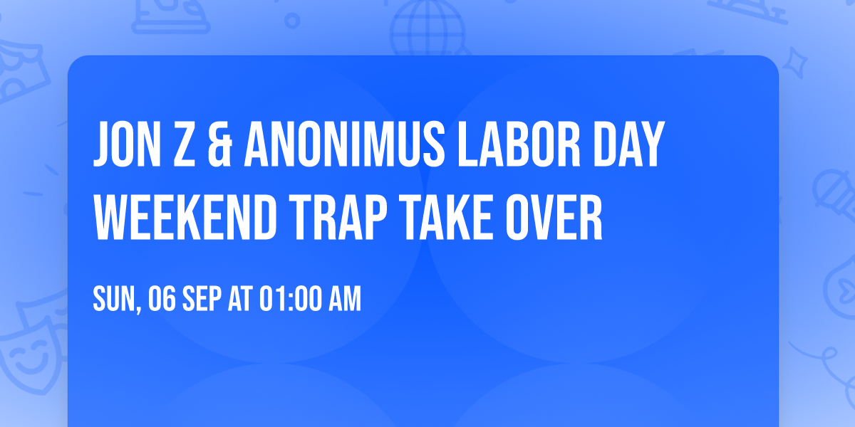 JON Z & ANONIMUS LABOR DAY WEEKEND TRAP TAKE OVER