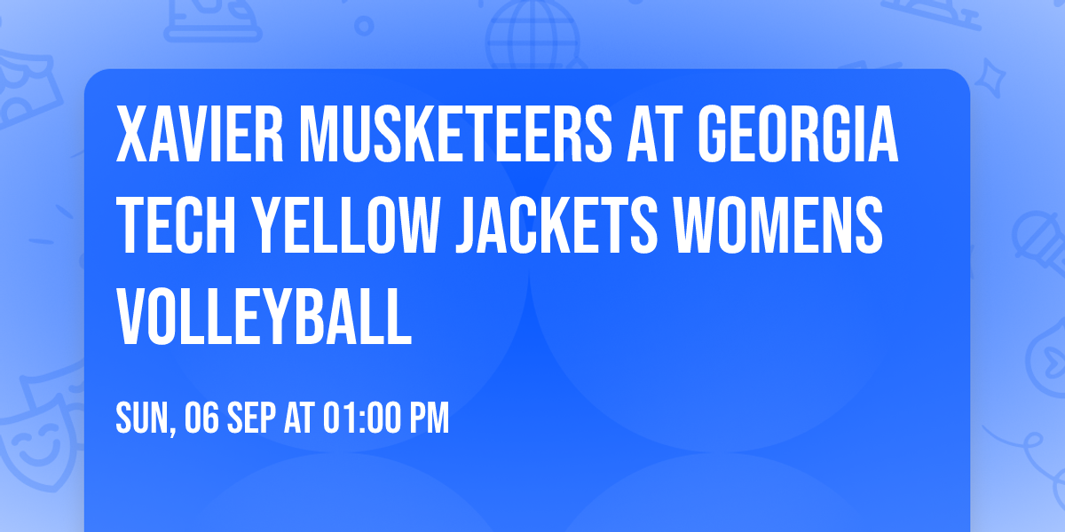 Xavier Musketeers at Georgia Tech Yellow Jackets Womens Volleyball