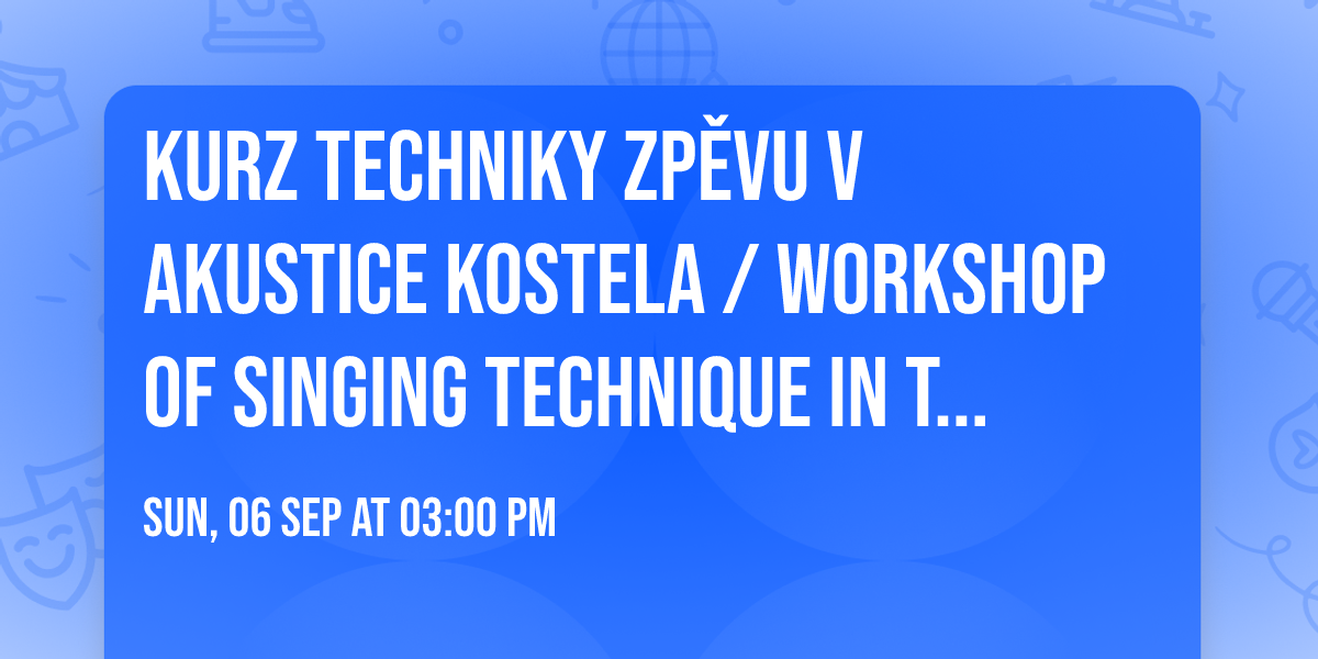 Kurz techniky zp\u011bvu v akustice kostela \/ Workshop of singing technique in the church acoustic 