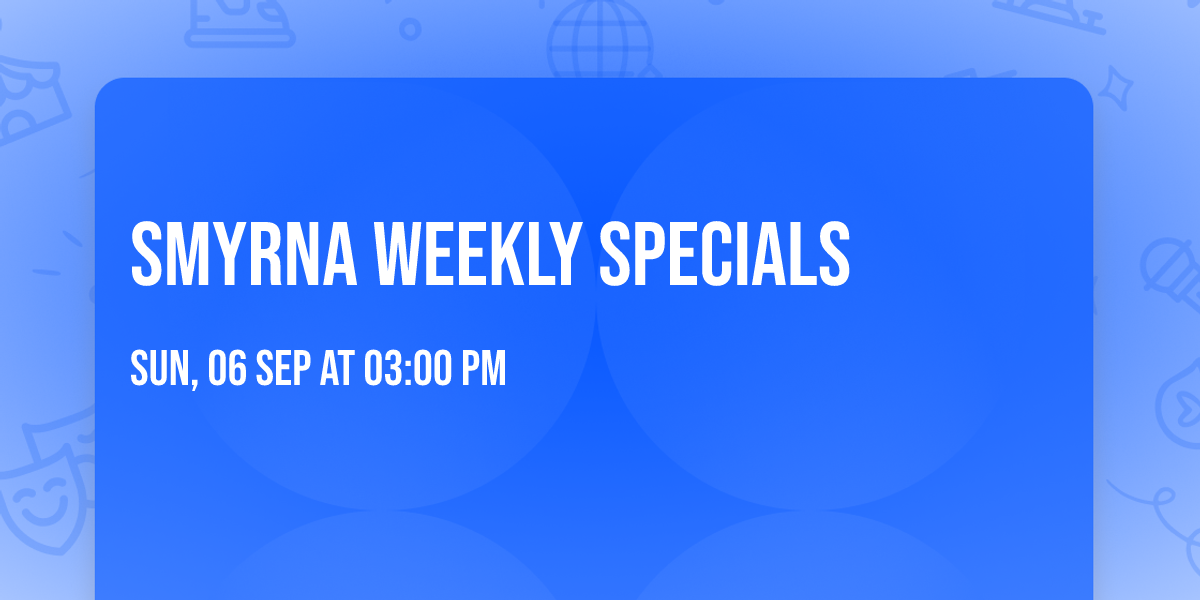 SMYRNA Weekly Specials