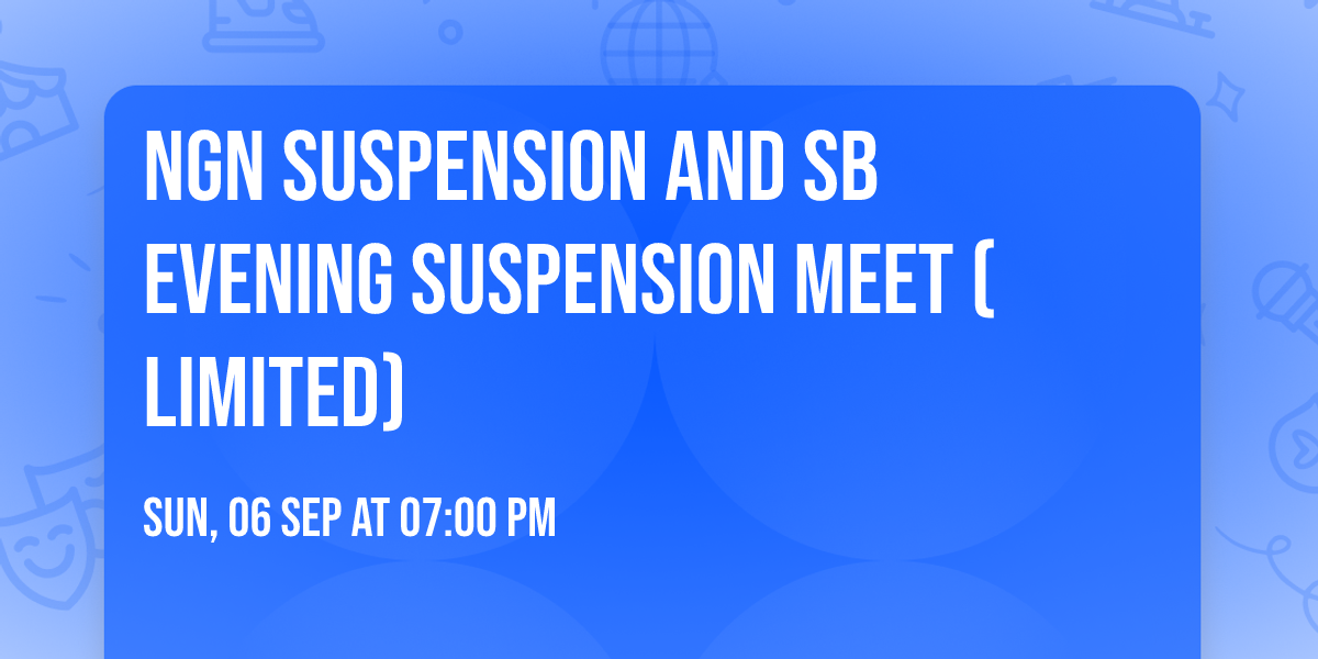 NGN Suspension and SB Evening Suspension Meet (limited)