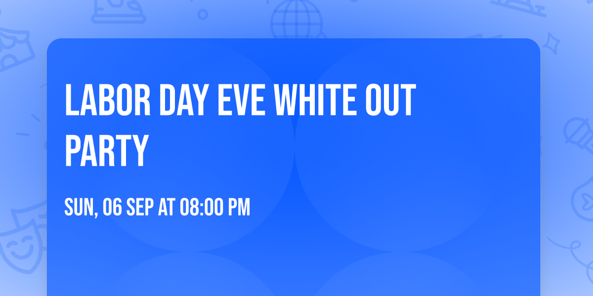 Labor Day Eve White Out Party