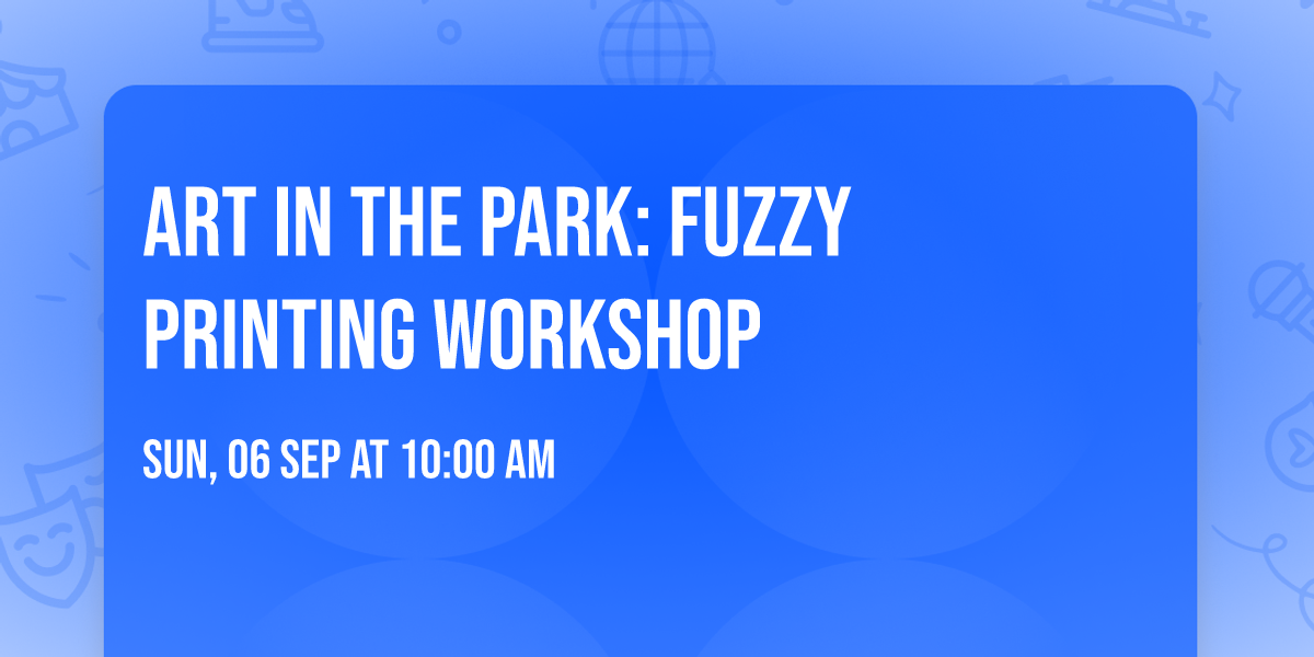 Art In the Park: Fuzzy Printing Workshop