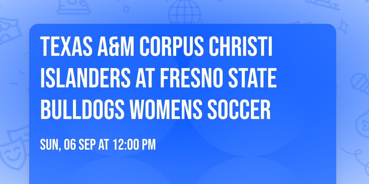 Texas A&M Corpus Christi Islanders at Fresno State Bulldogs Womens Soccer