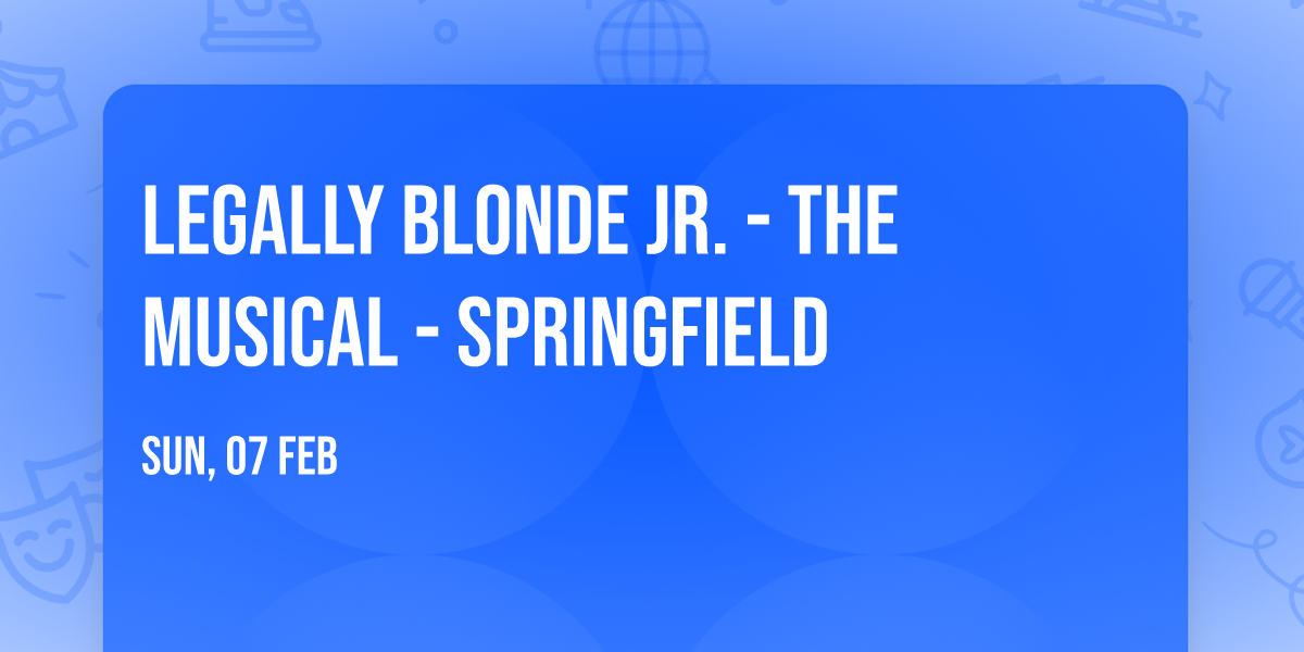 Legally Blonde Jr. - The Musical - Springfield