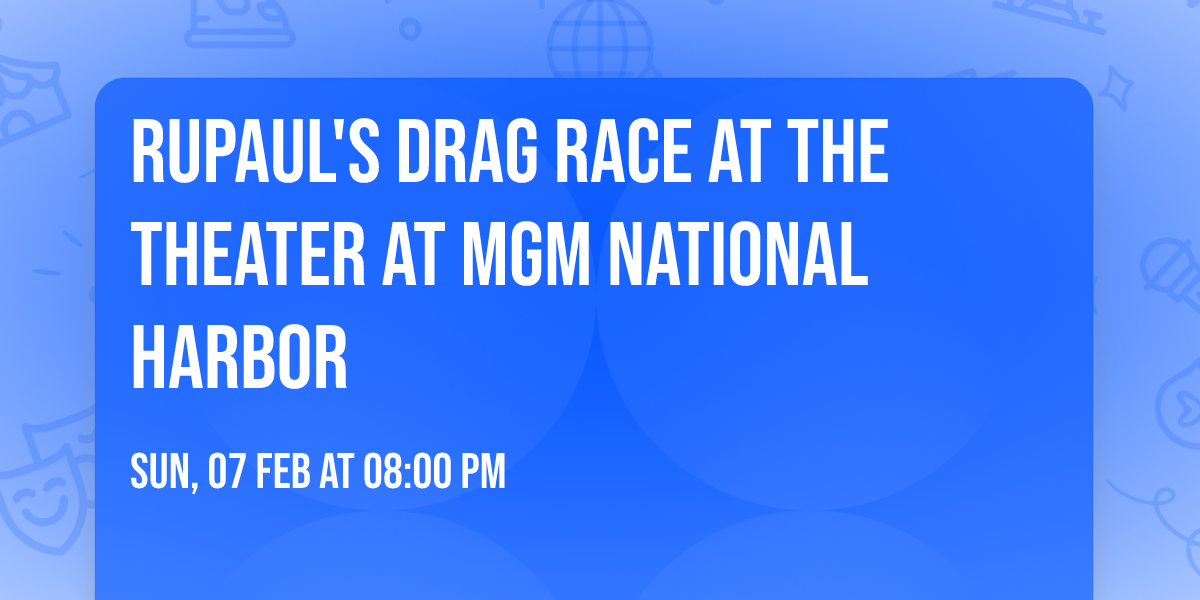 RuPaul's Drag Race at The Theater at MGM National Harbor