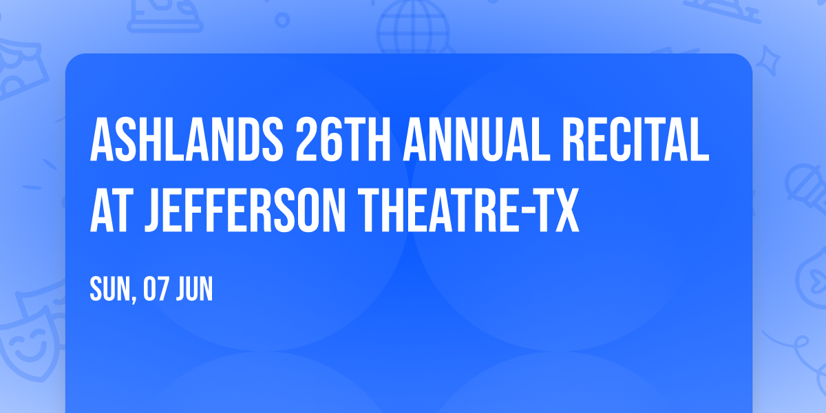 Ashlands 26th Annual Recital at Jefferson Theatre-TX