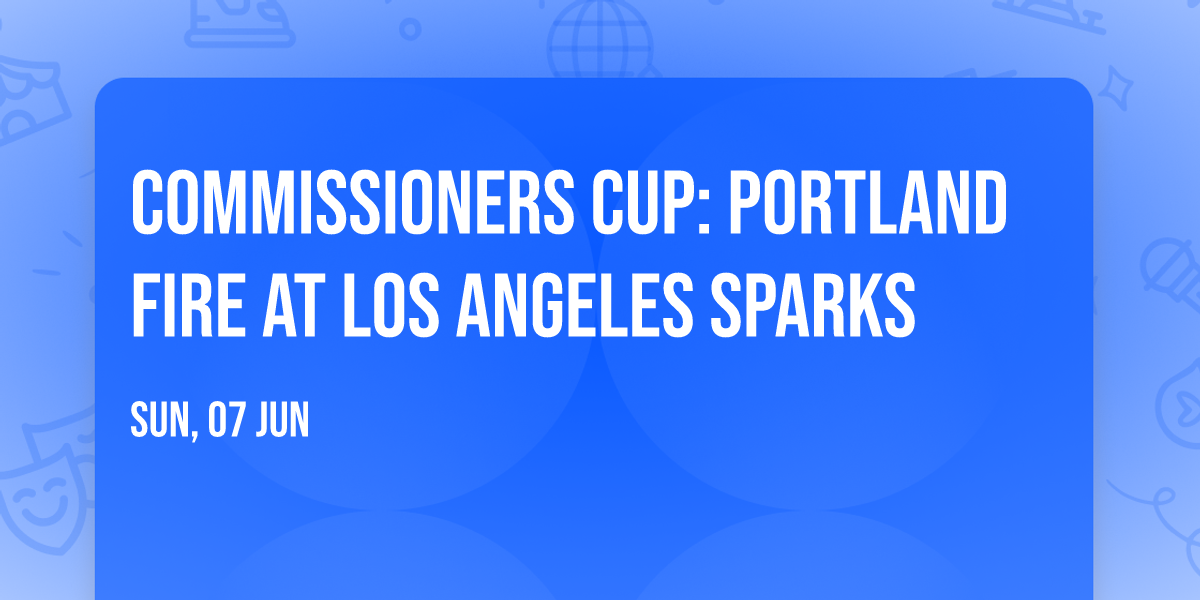 Commissioners Cup: Portland Fire at Los Angeles Sparks