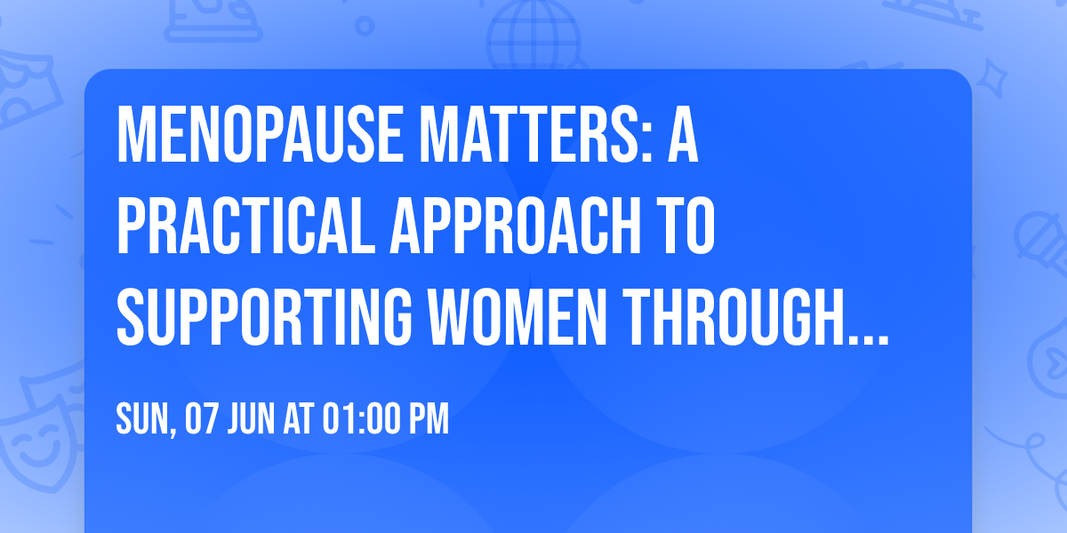 Menopause Matters: A Practical Approach to Supporting Women Through Midlife