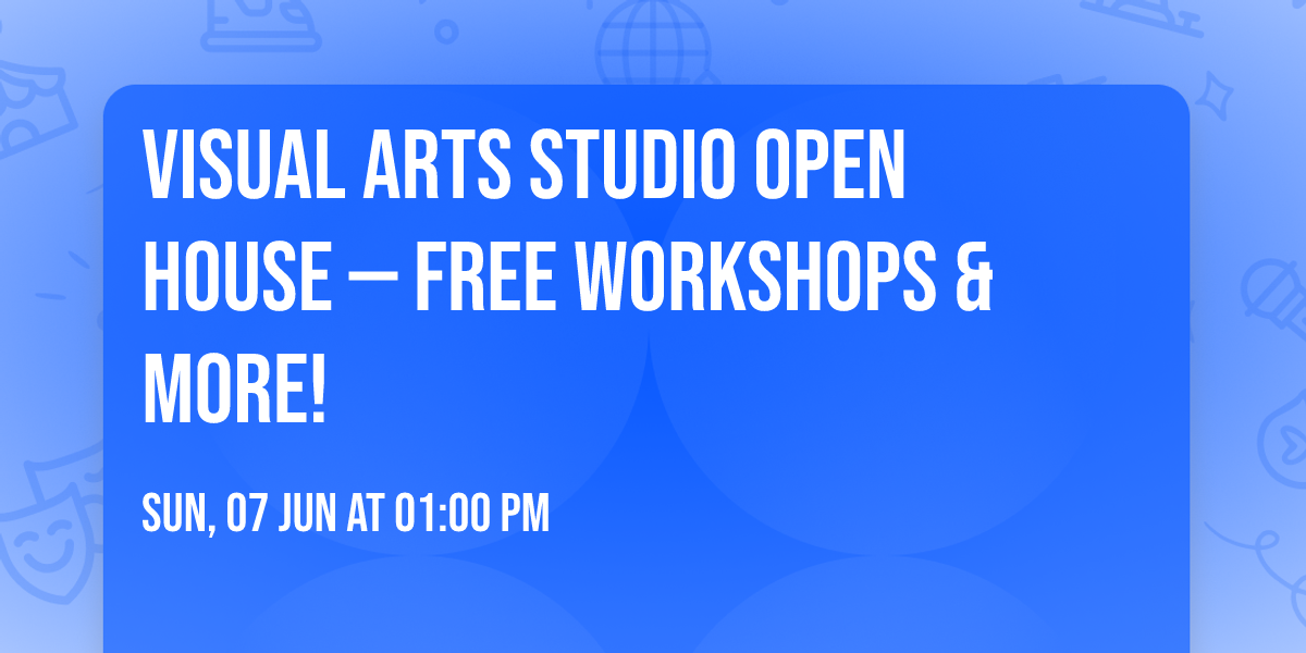 Visual Arts Studio Open House \u2014 Free Workshops & More!