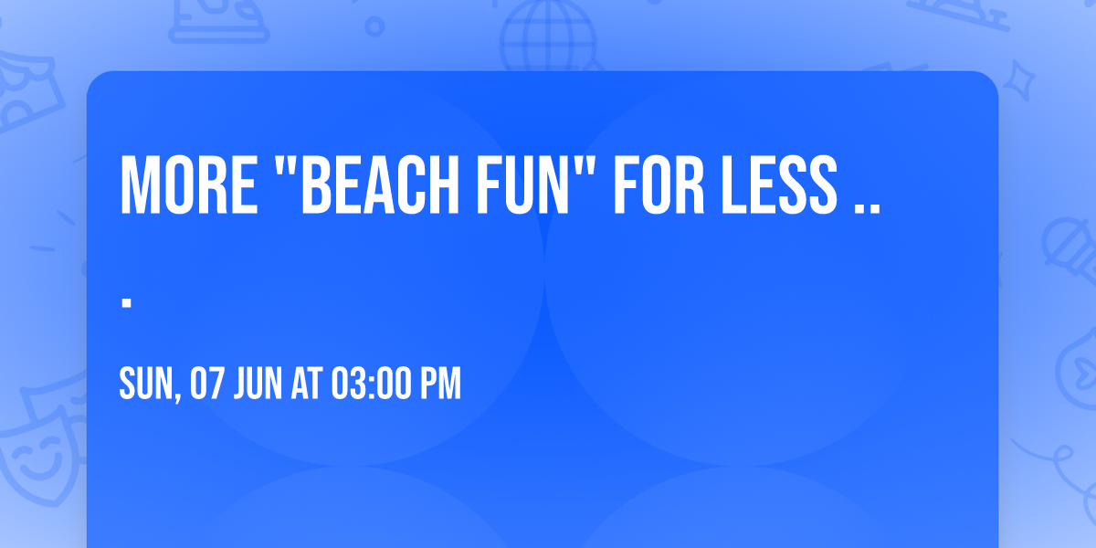 More "Beach Fun" for Less ...