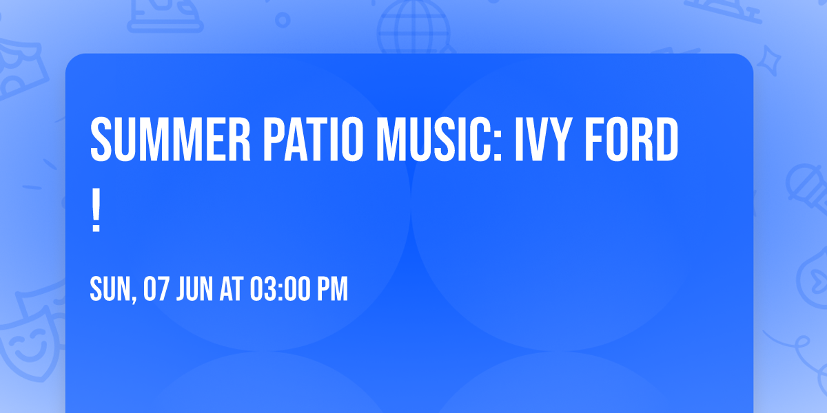 SUMMER PATIO MUSIC: IVY FORD!