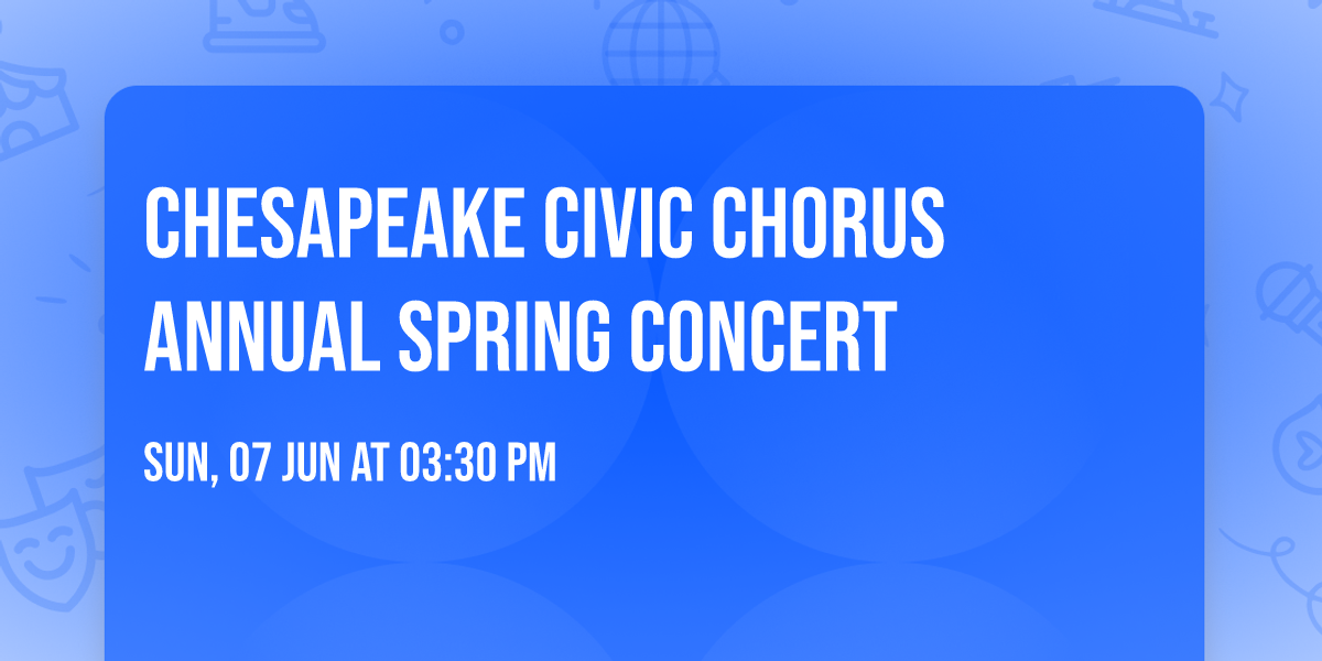 Chesapeake Civic Chorus Annual Spring Concert — Chesapeake Conference Center