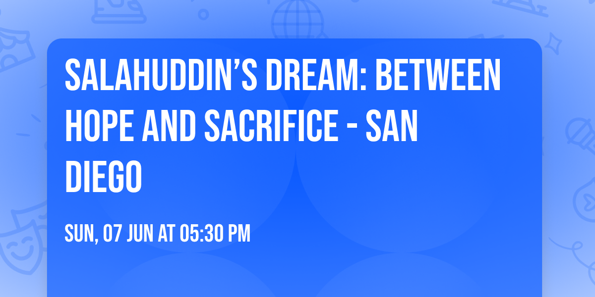 Salahuddin\u2019s Dream: Between Hope and Sacrifice - San Diego