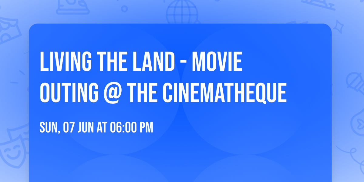 Living the Land - Movie outing  @ the cinematheque