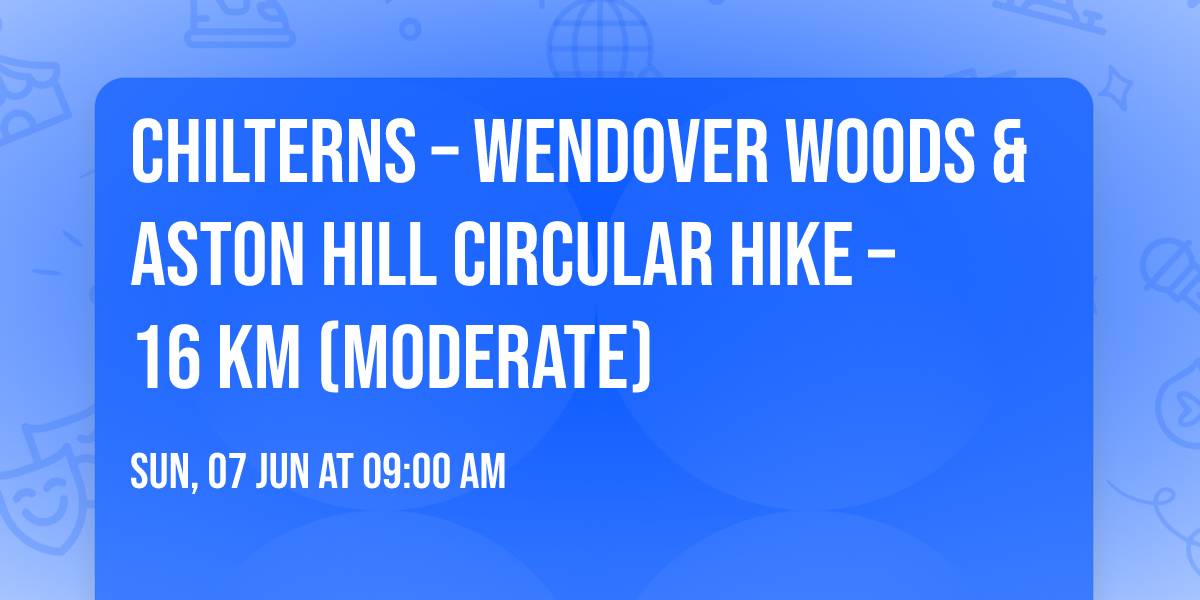 Chilterns \u2013 Wendover Woods & Aston Hill Circular Hike \u2013 16 km (Moderate)