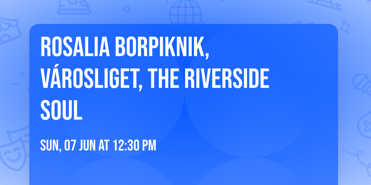 Rosalia Borpiknik, V\u00e1rosliget, The Riverside Soul 