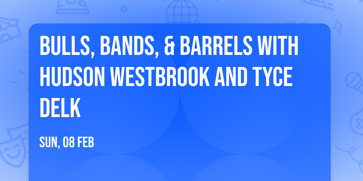 Bulls, Bands, & Barrels with Hudson Westbrook and Tyce Delk