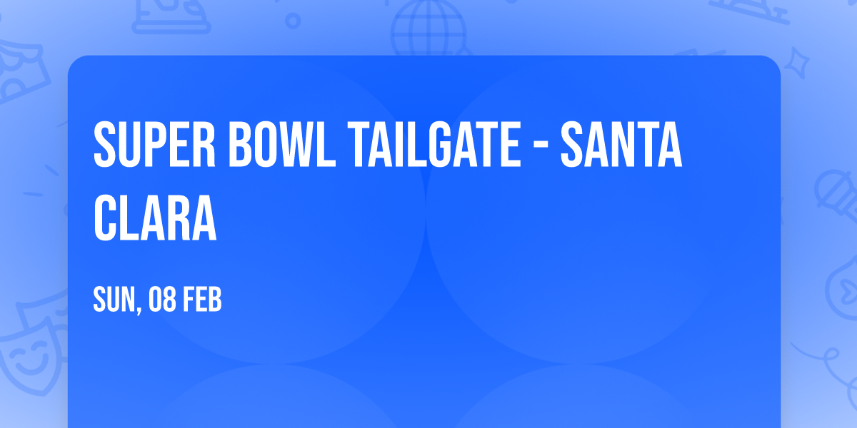 Super Bowl Tailgate - Santa Clara