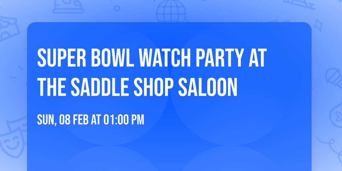 Super Bowl watch party at the Saddle Shop Saloon