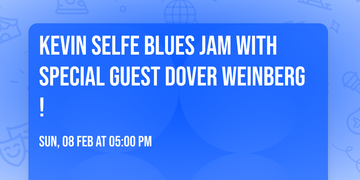 Kevin Selfe Blues Jam with special guest Dover Weinberg! 