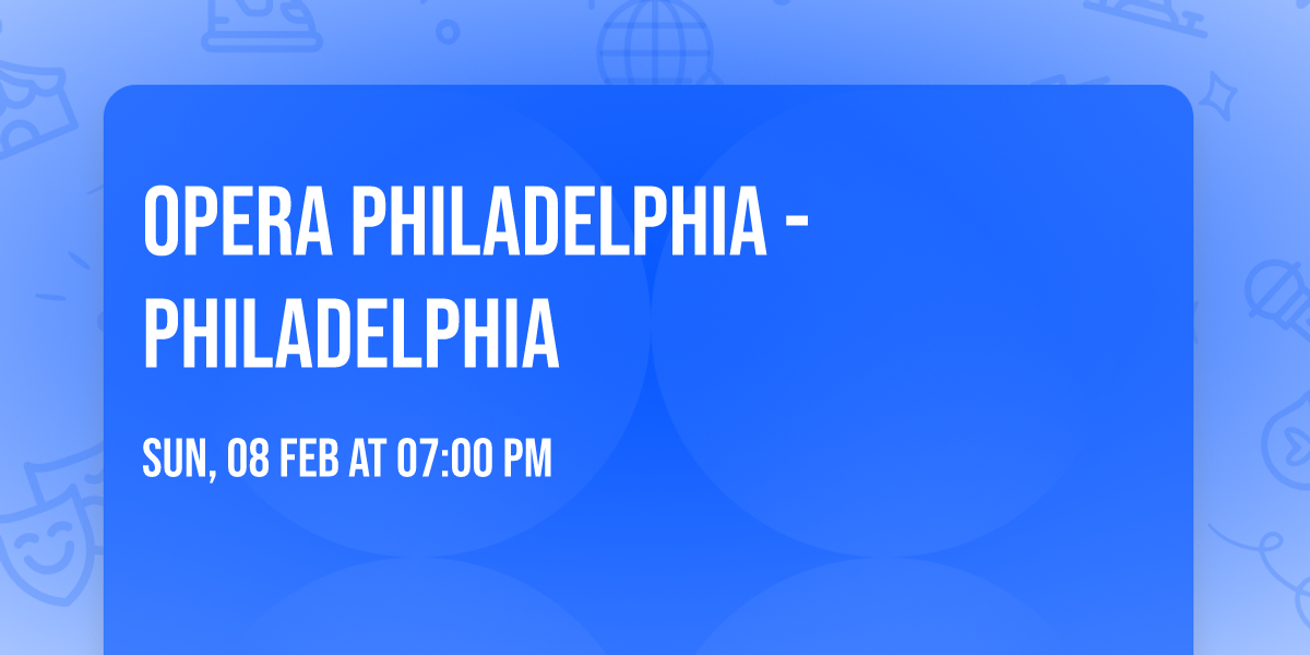 Opera Philadelphia - Philadelphia