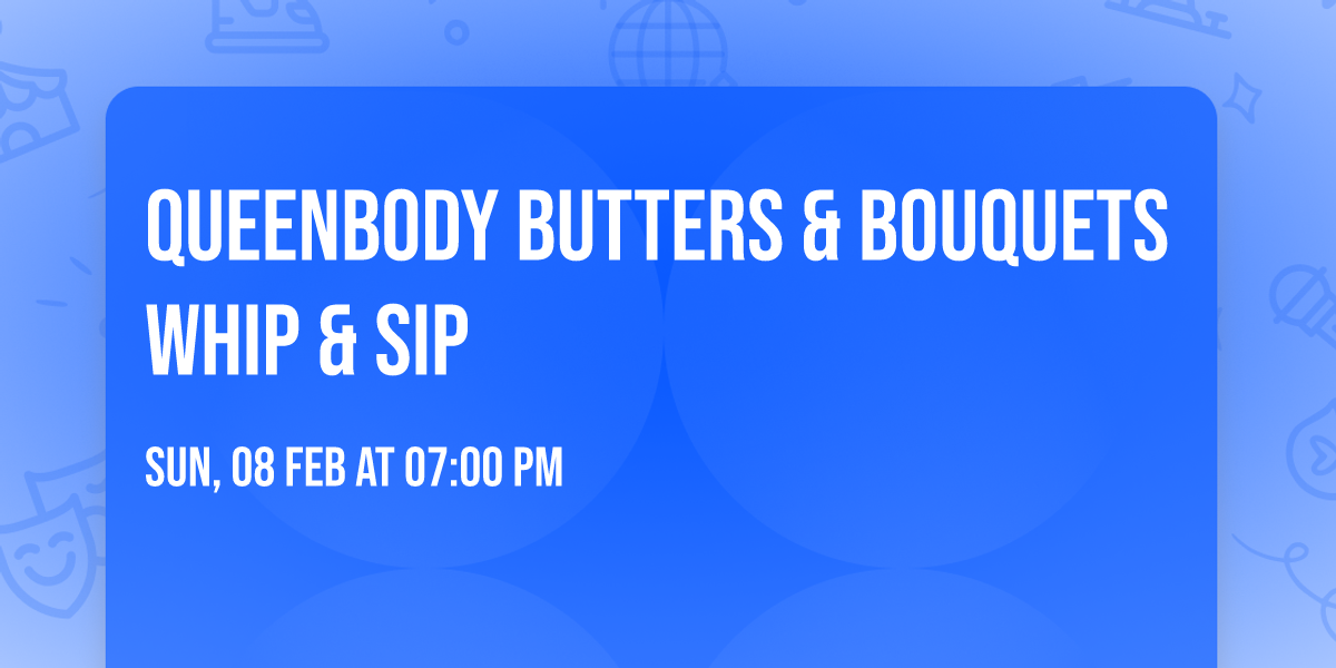 QueenBody Butters & Bouquets Whip & Sip