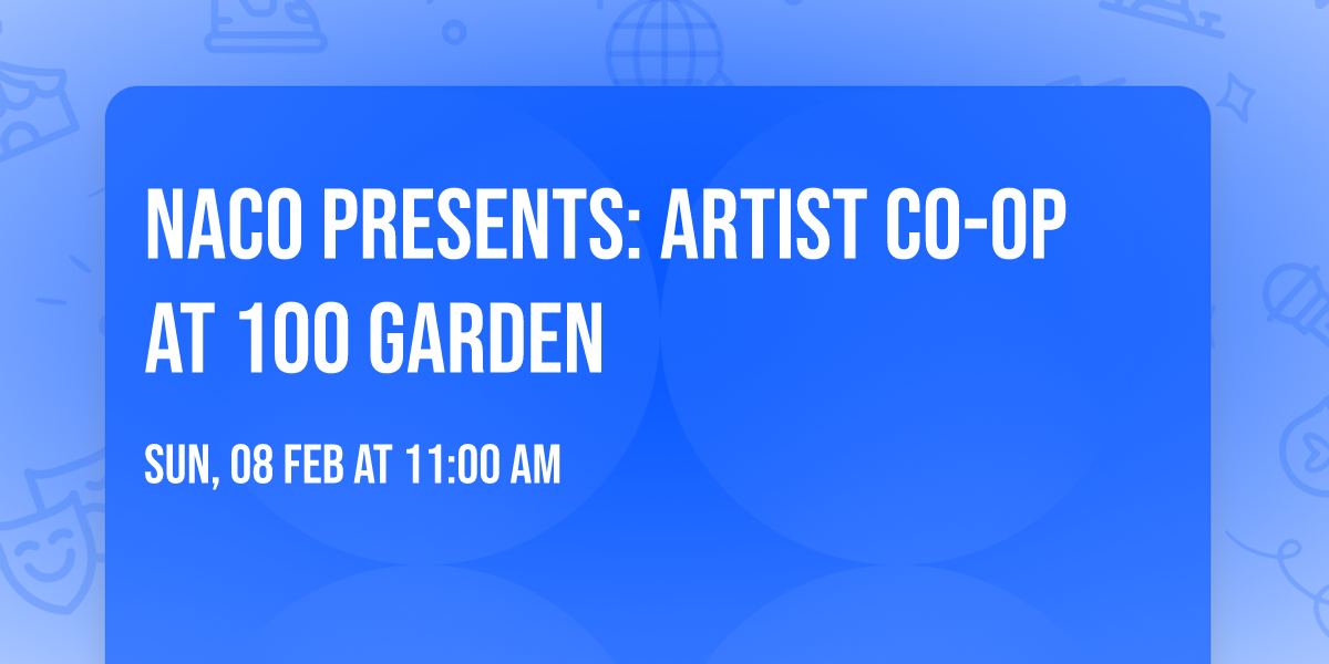 Naco Presents: ARTIST CO-OP AT 100 GARDEN
