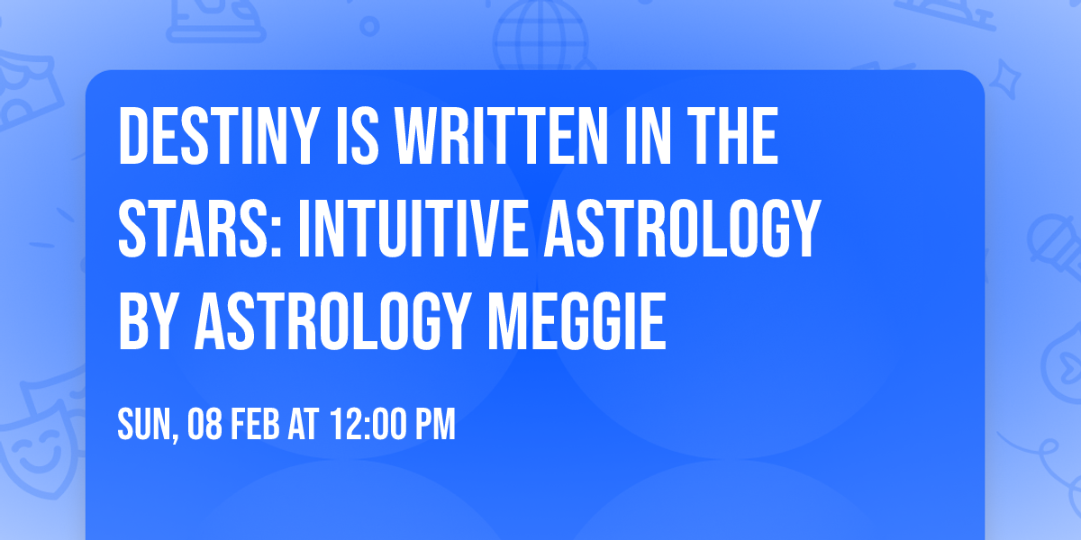 Destiny is Written in the Stars: Intuitive Astrology by Astrology Meggie 