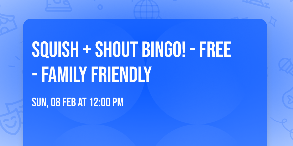 SQUISH + SHOUT BINGO! - Free - Family Friendly