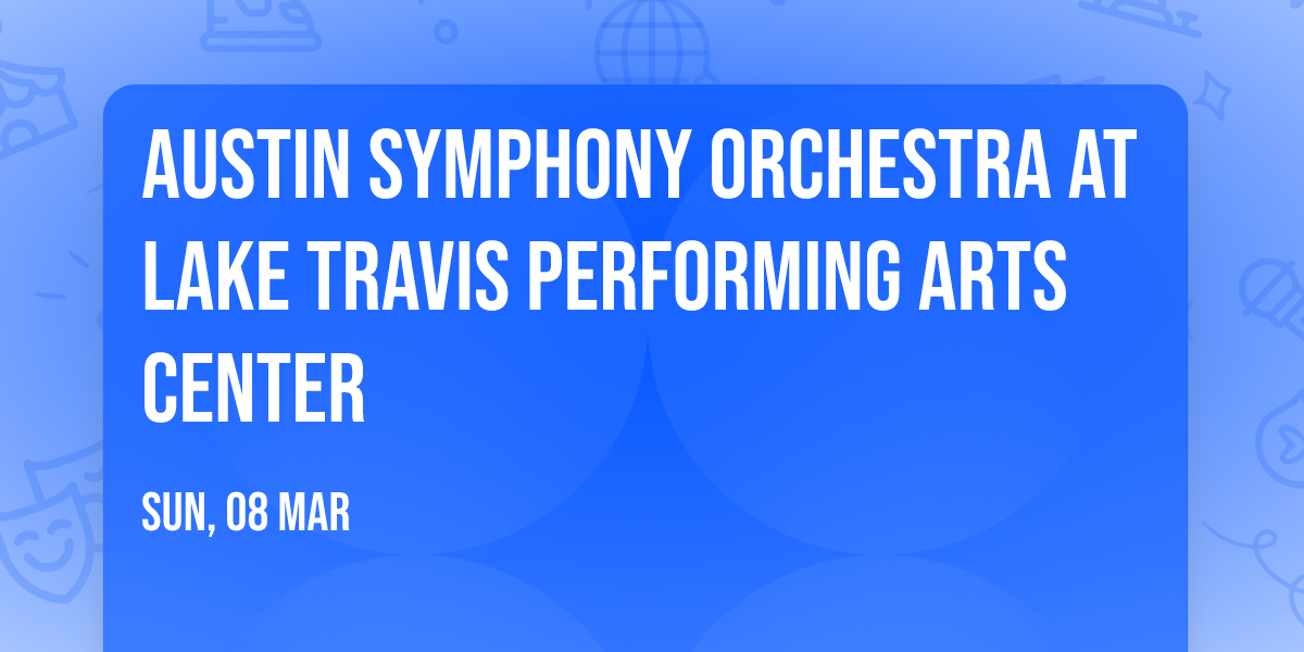 Austin Symphony Orchestra at Lake Travis Performing Arts Center