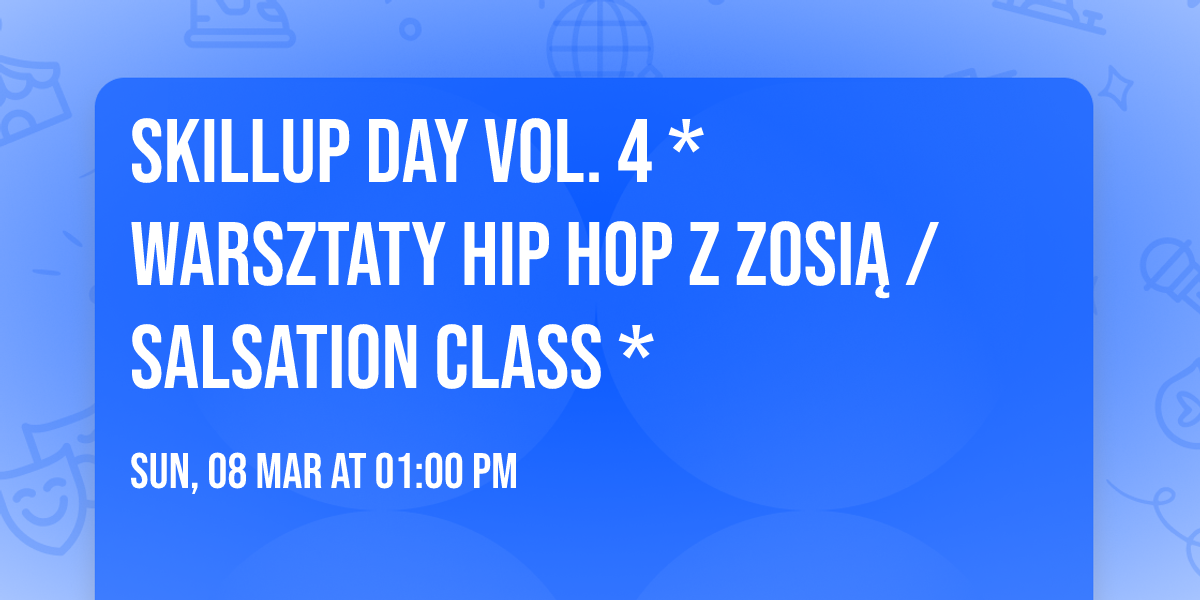 SkillUP day vol. 4 * warsztaty HiP HOP z Zosi\u0105 \/ Salsation class *