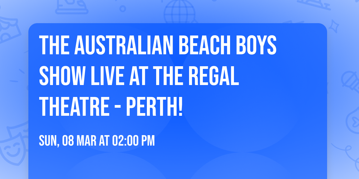 The Australian Beach Boys Show LIVE at The Regal Theatre - Perth!