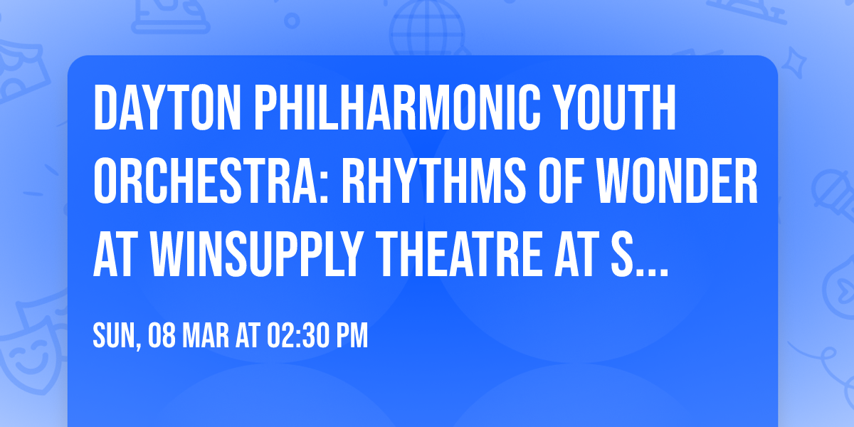 Dayton Philharmonic Youth Orchestra: Rhythms of Wonder at Winsupply Theatre at Schuster PAC