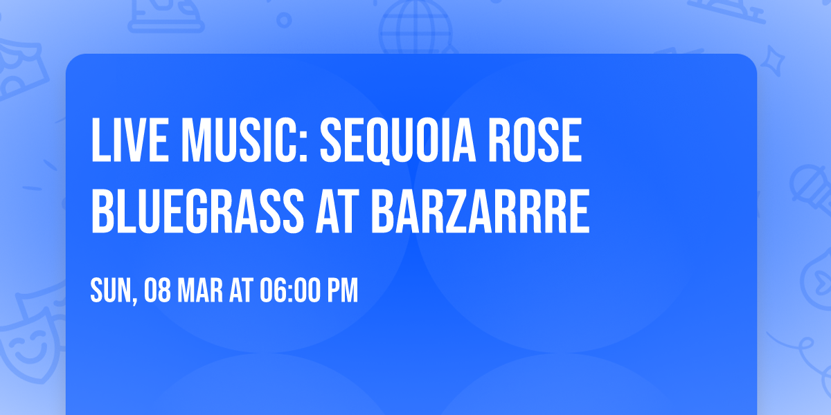 \ud83c\udfb6 LIVE MUSIC: SEQUOIA ROSE BLUEGRASS\ud83c\udfb6 at Barzarrre