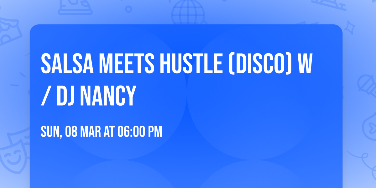 SALSA MEETS HUSTLE (DISCO) w\/ DJ NANCY