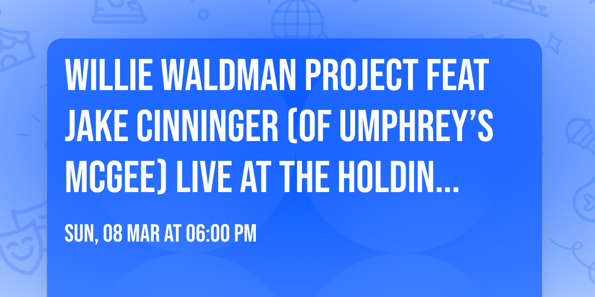 Willie Waldman Project Feat Jake Cinninger (of Umphrey\u2019s McGee) live at The Holding Company