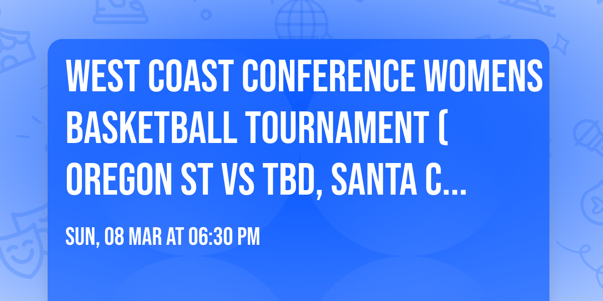 West Coast Conference Womens Basketball Tournament (Oregon St vs TBD, Santa Clara vs TBD)