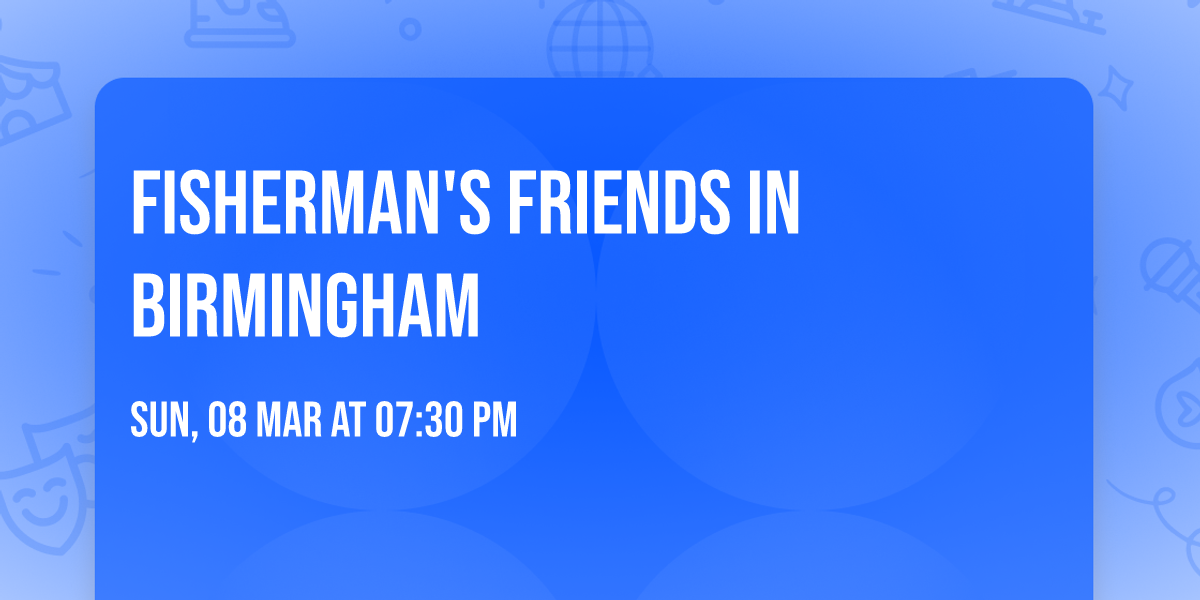 Fisherman's Friends in Birmingham