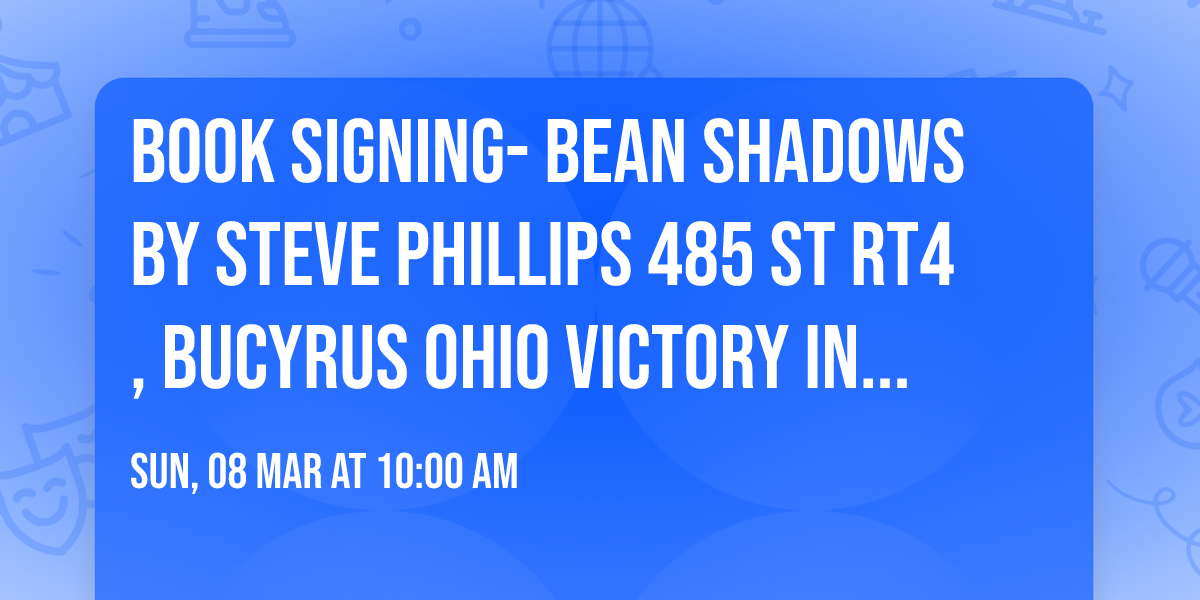 Book Signing- Bean Shadows by Steve Phillips 485 St Rt4, Bucyrus Ohio Victory in Truth Ministries 