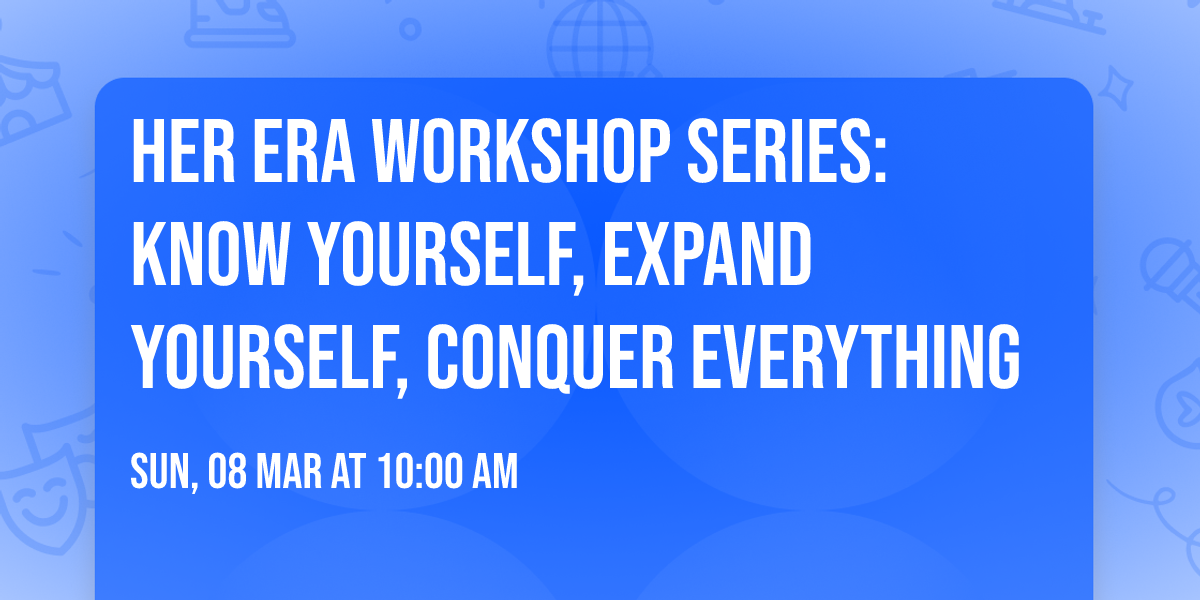 Her ERA Workshop Series: Know Yourself, Expand Yourself, Conquer Everything