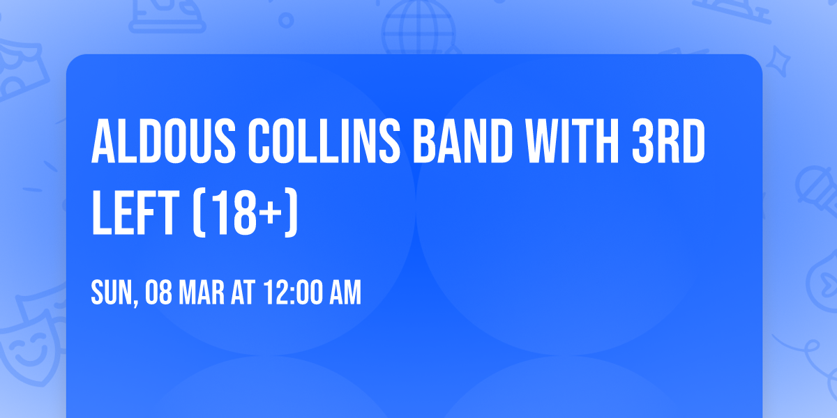 Aldous Collins Band with 3rd Left (18+)