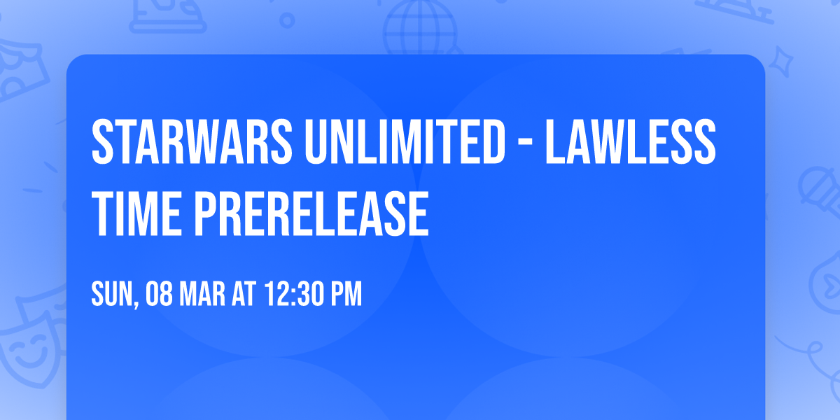 Starwars Unlimited - lawless time prerelease