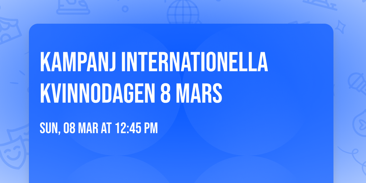 KAMPANJ INTERNATIONELLA KVINNODAGEN 8 MARS