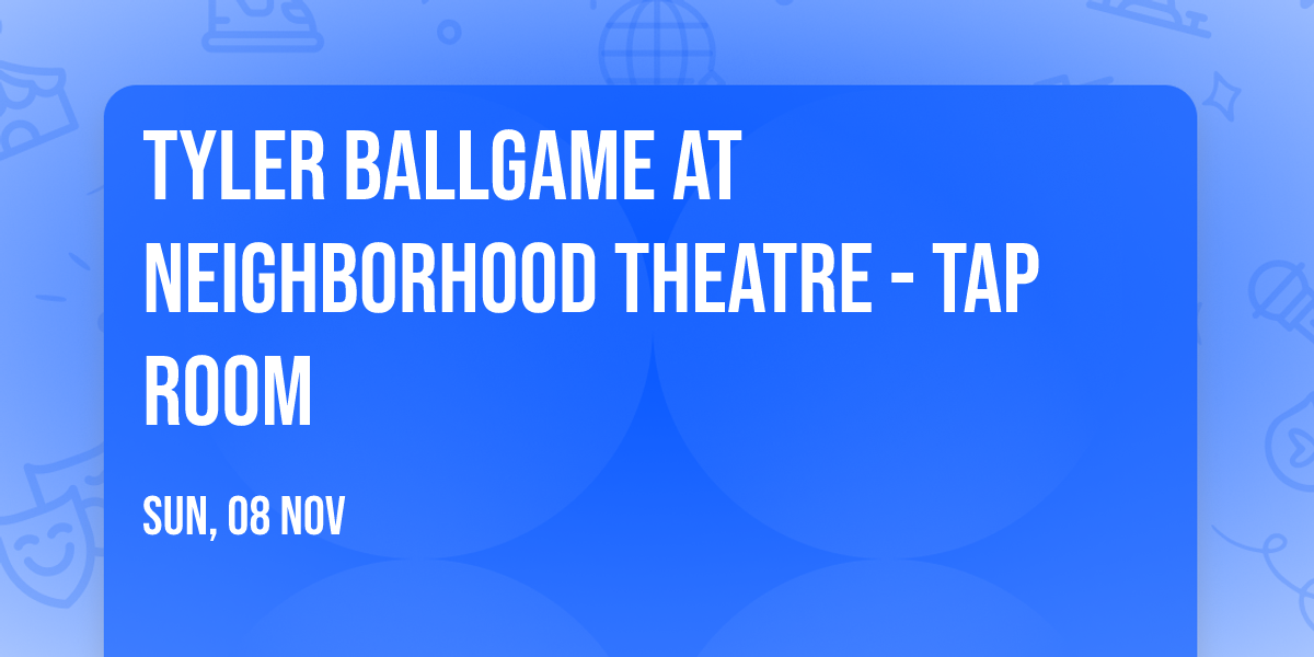 Tyler Ballgame at Neighborhood Theatre - Tap Room